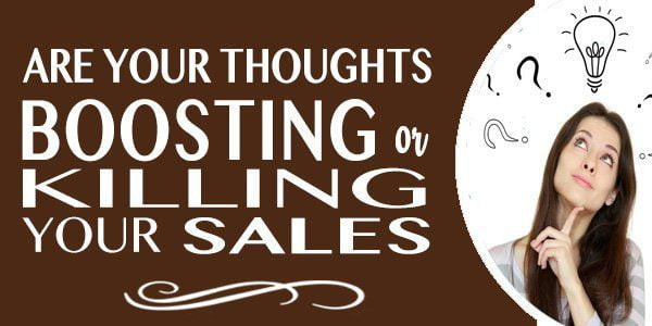 Are Your Thoughts Boosting or Killing Your Sales?