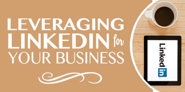 Leveraging LinkedIn for Your Business in 2017