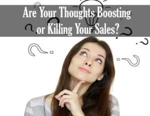 Are Your Thoughts Boosting or Killing Your Sales
