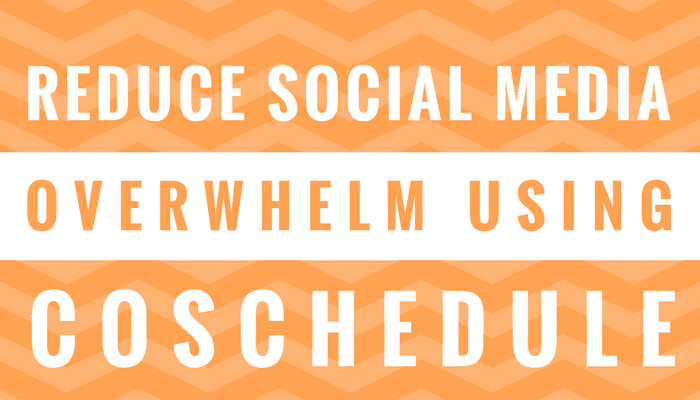 Reduce Social Media Overwhelm with CoSchedule