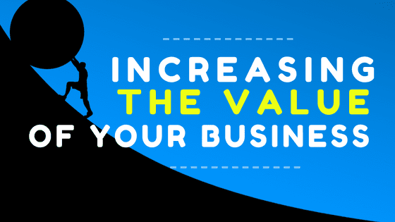 Important Tip On Increasing  the Value of Your Business