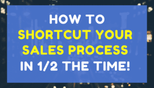 Shortcut Your Sales Process