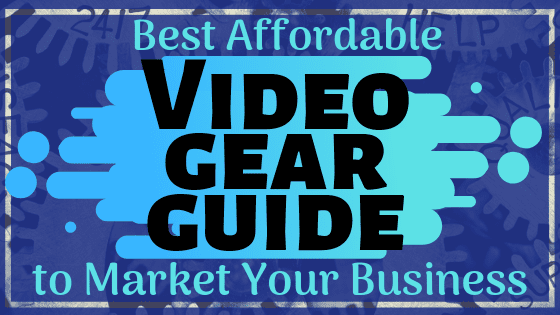 Best Affordable Video Gear Guide to Market Your Business