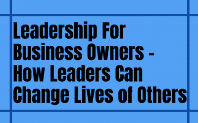 How Leaders Can Change Lives Of Others