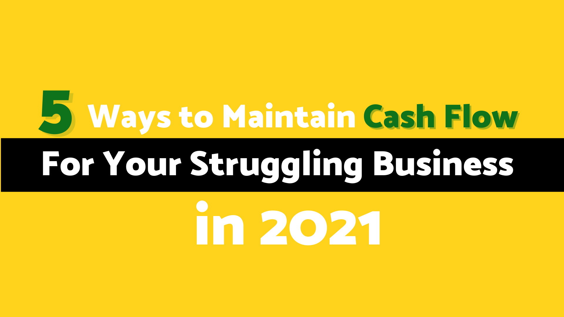 5 Ways to Maintain Cash Flow For Your Struggling Business in 2021