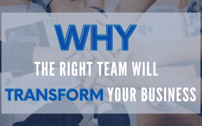 Why the Right Team Will Transform Your Business