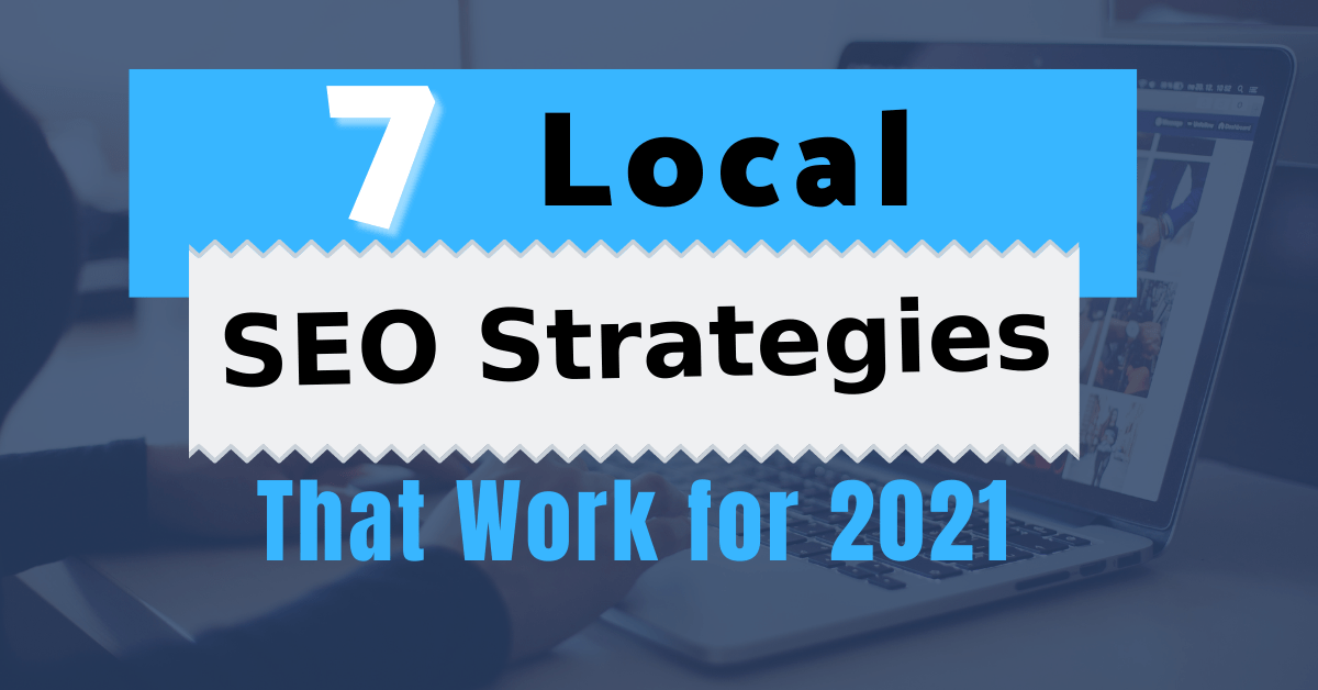 7 Local SEO Strategies That Work for 2021