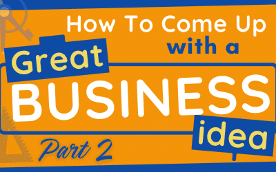 How to Come Up with a Great Business Idea (Part 2)