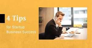 4 Tips for Startup Business Success