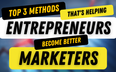 Top 3 Methods That&rsquo;s Helping Entrepreneurs Become Better Marketers