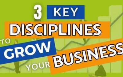 3 Key Disciplines to Growing Your Business