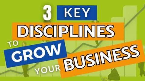 3 Key Disciplines to grow your business